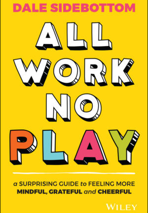 All work no play: a surprising guide to feeling more mindful, grateful and cheerful Ebook